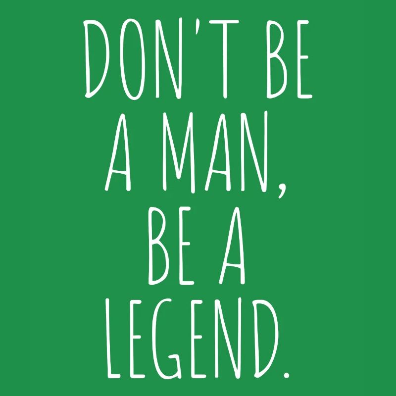 Don't Be A Man Be A Legend Man Father's Day Legend