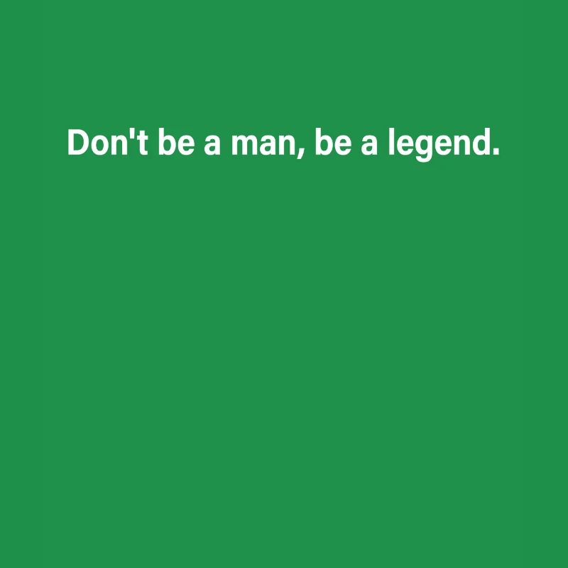 Don't Be A Man Be A Legend Man Father's Day Legend