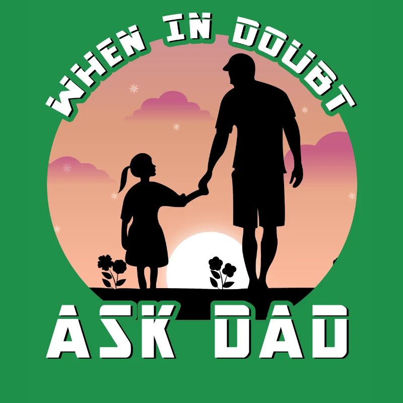 When in doubt ask Dad