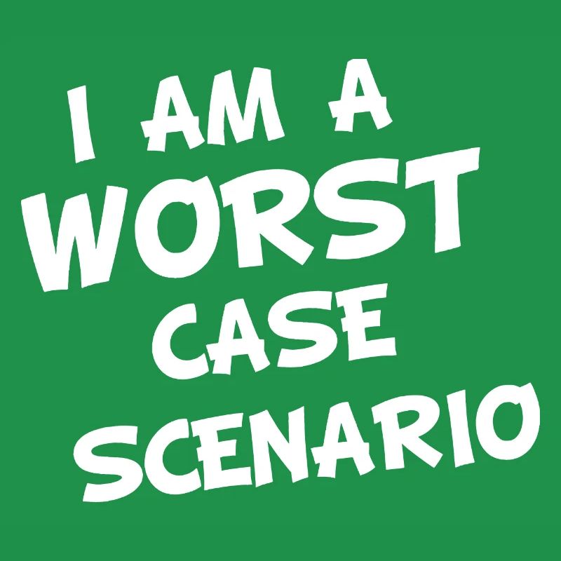I am a worst case Scenario