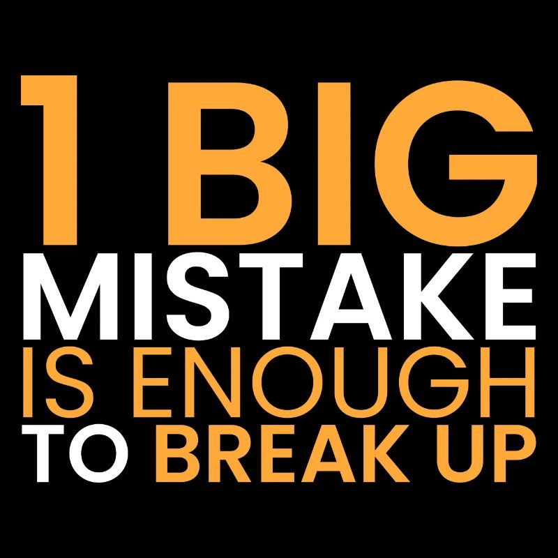 1 big mistake is enough!