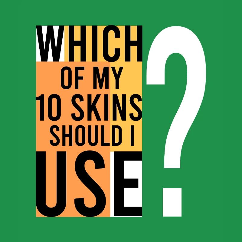 Which SKIN should I use?