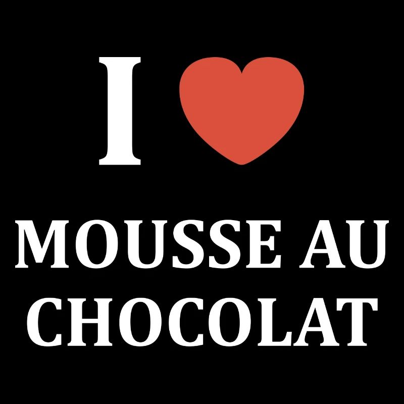 i love mousse au chocolat