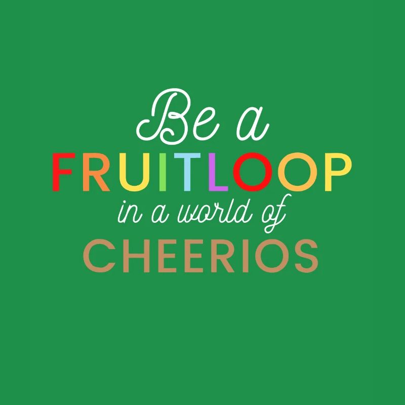 Sei ein Fruit Loop in einer Welt der Cheerios