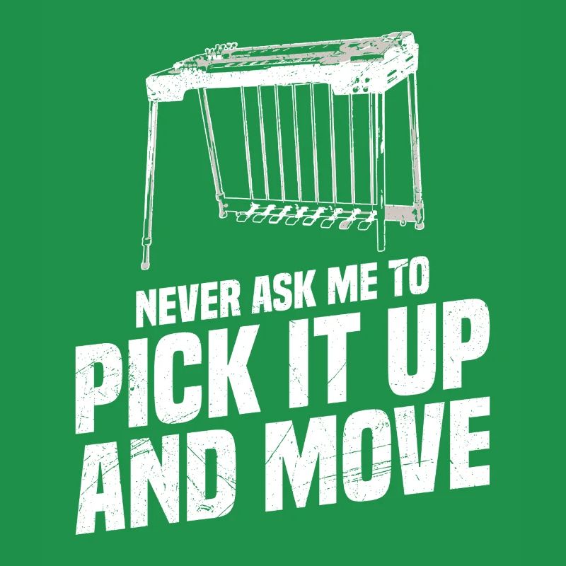 Never ask me to pick it up and move it.