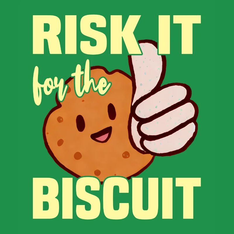 Risk it for the Biscuit