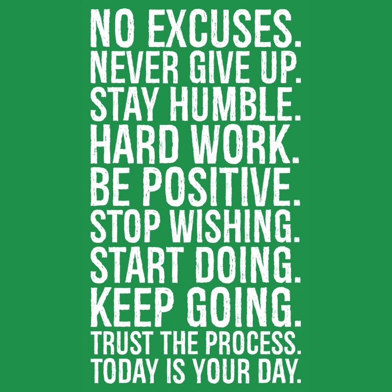 no excuses never give up stay humble hard work be