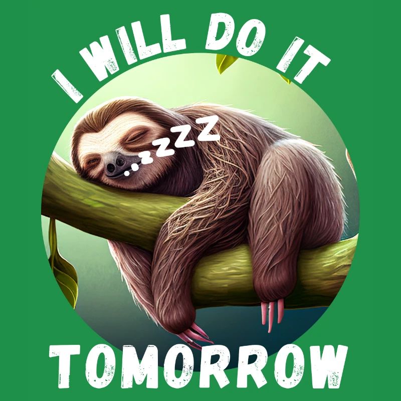 Sloth - I will do it tomorrow