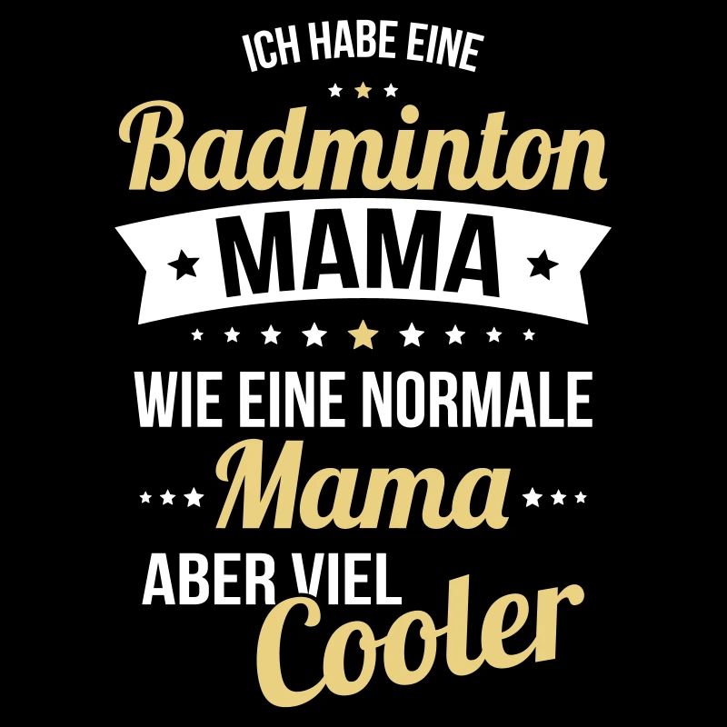 Ich habe eine Badminton Mama wie eine normale Mama
