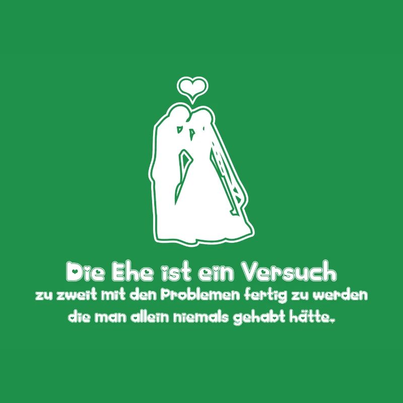 Sprüche Die Ehe ist ein Versuch zu zweit mit den