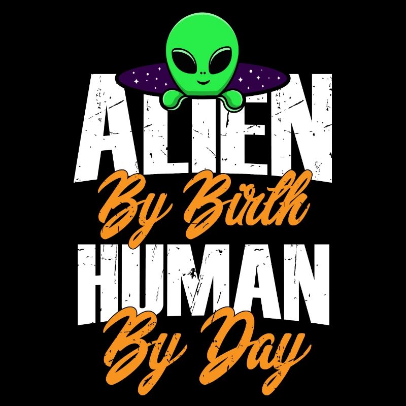 Alien by Birth, Human by Day, Humor, Fun, Spaß,