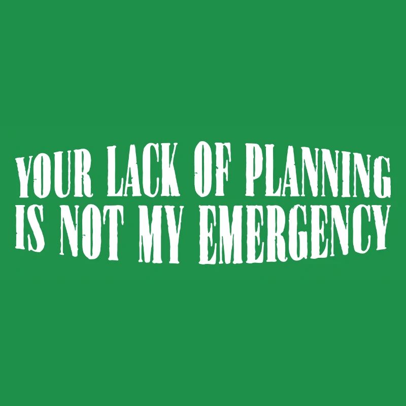 Votre manque de planification n’est pas mon urgence 28