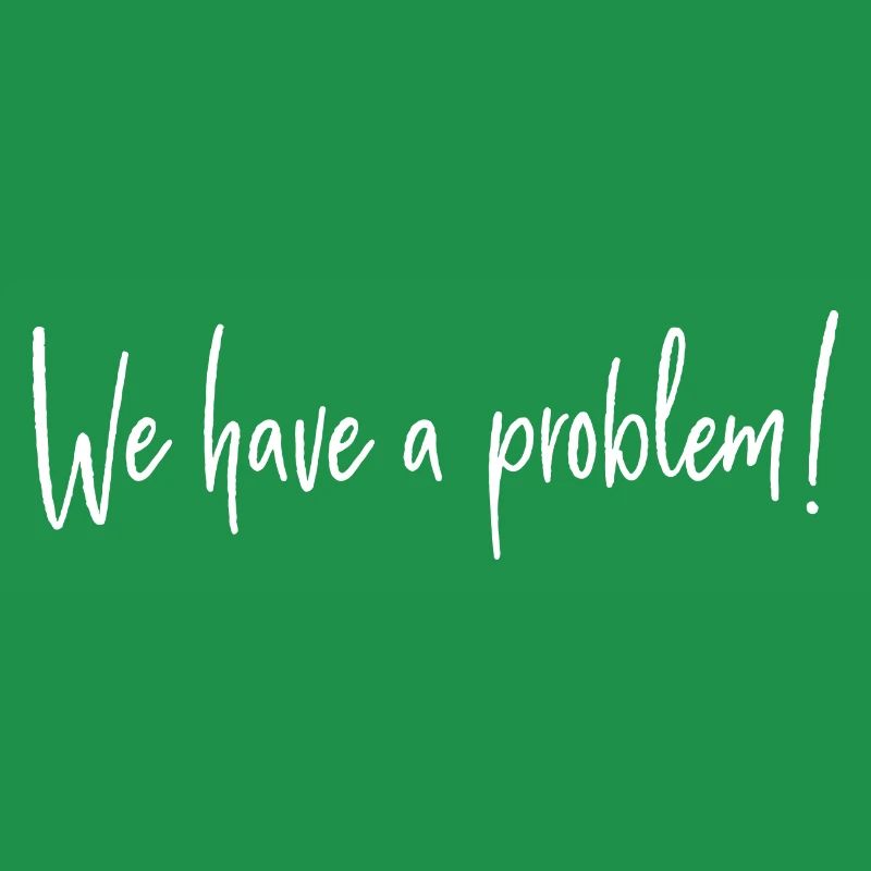 We have a problem