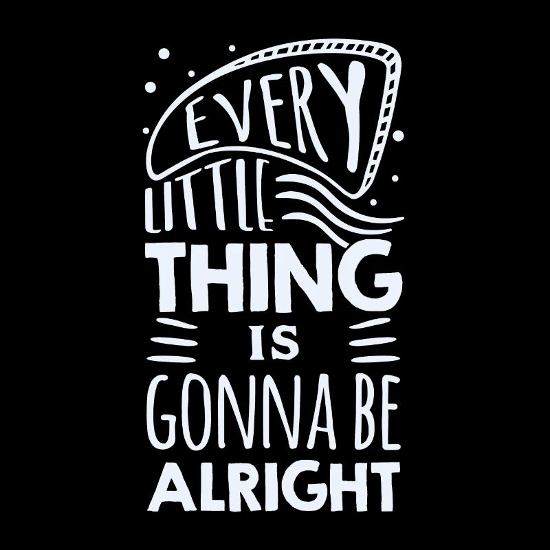 Everything is gonna be alright. Cool quote.