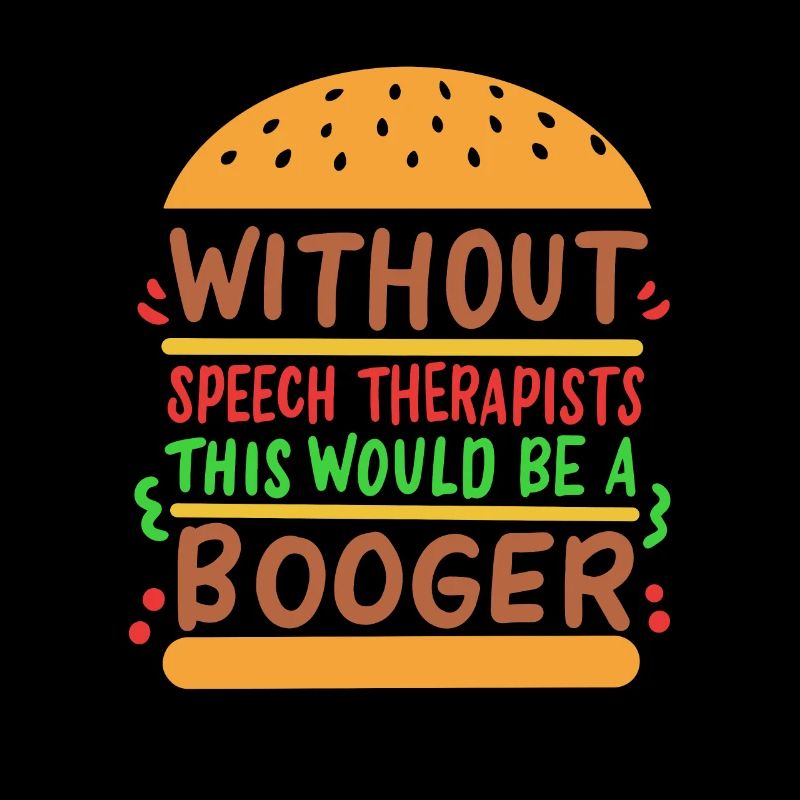Without Speech Therapy This Would Be A Booger