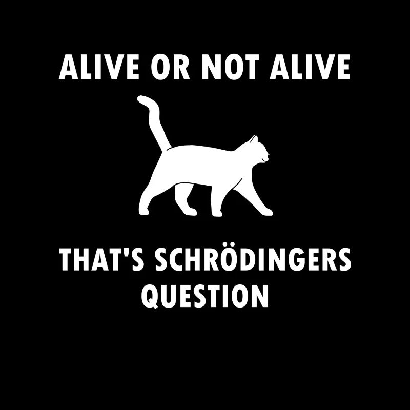 Schrödinger's Cat - Physicist Gift Physics Nerd