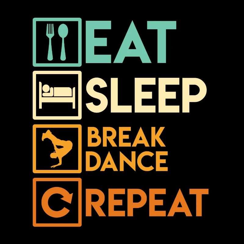 Eat Sleep Breakdance Repeat Breakdancer