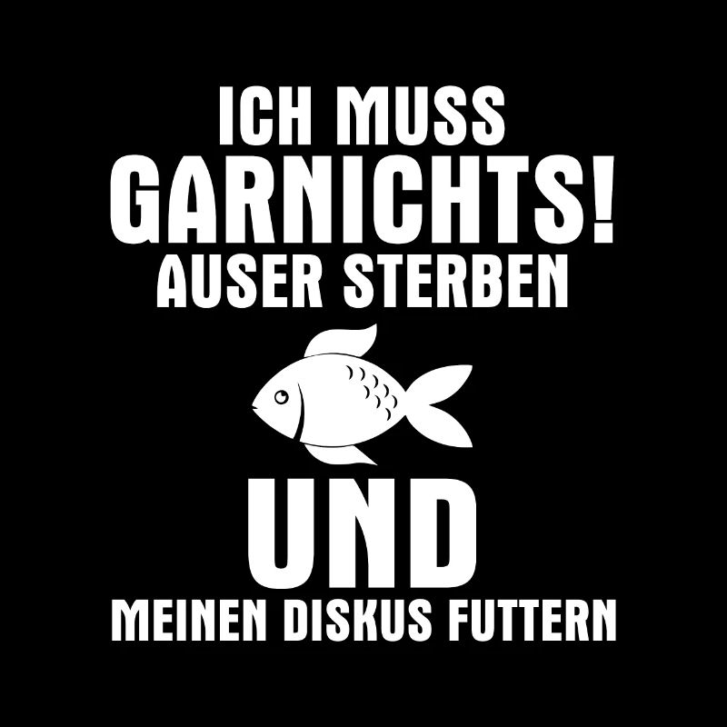 Ich muss garnichts auser sterben und meinen Diskus
