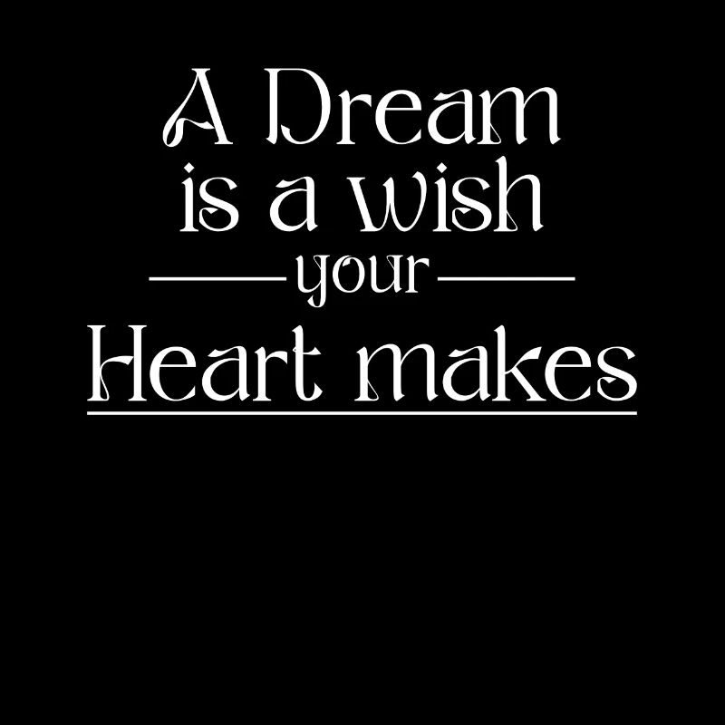 A Dream is a wish your Heart makes