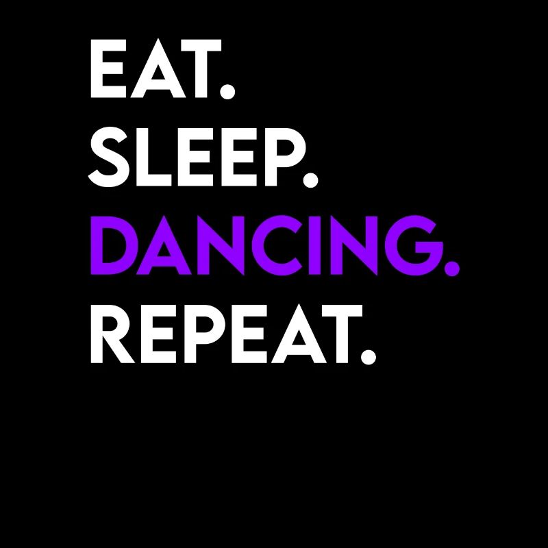 eat sleep dancing repeat