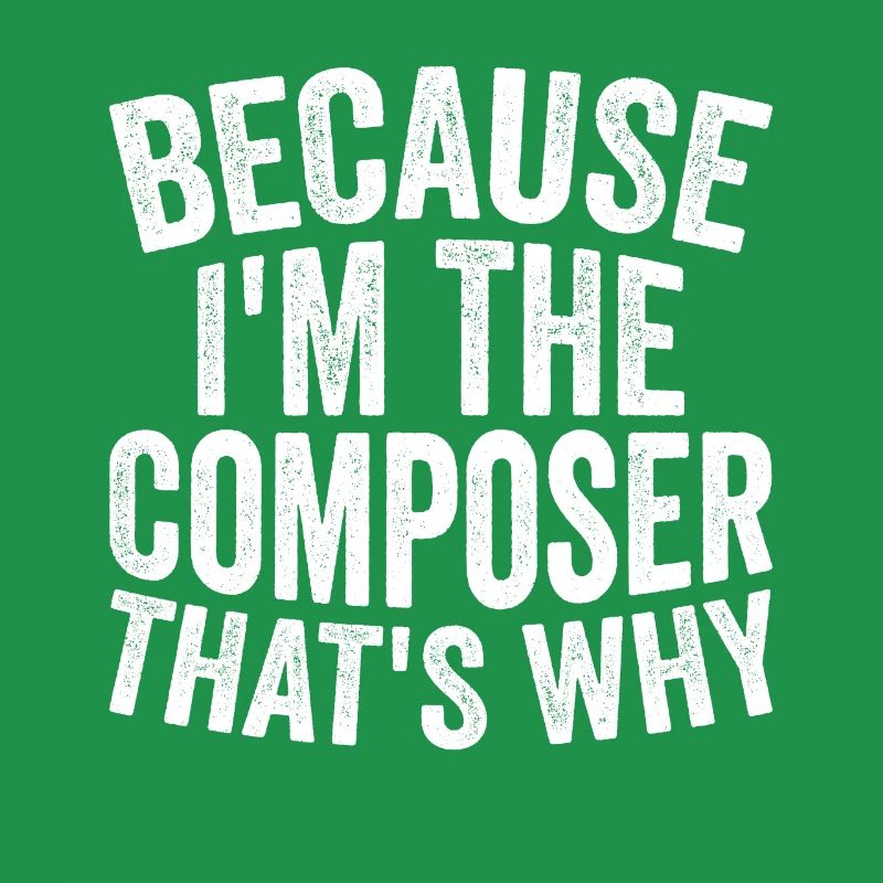 Weil Ich Der Komponist Bin