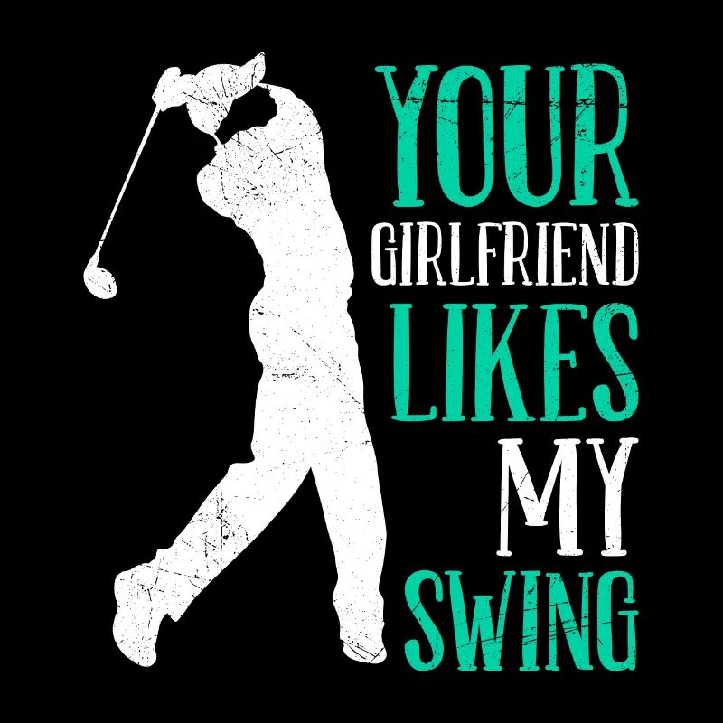 Your Girlfriend Likes My Swing Fun Golf