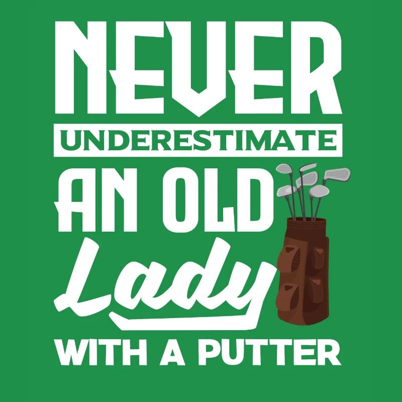 Never Underestimate And Old Lady With A Putter Gol