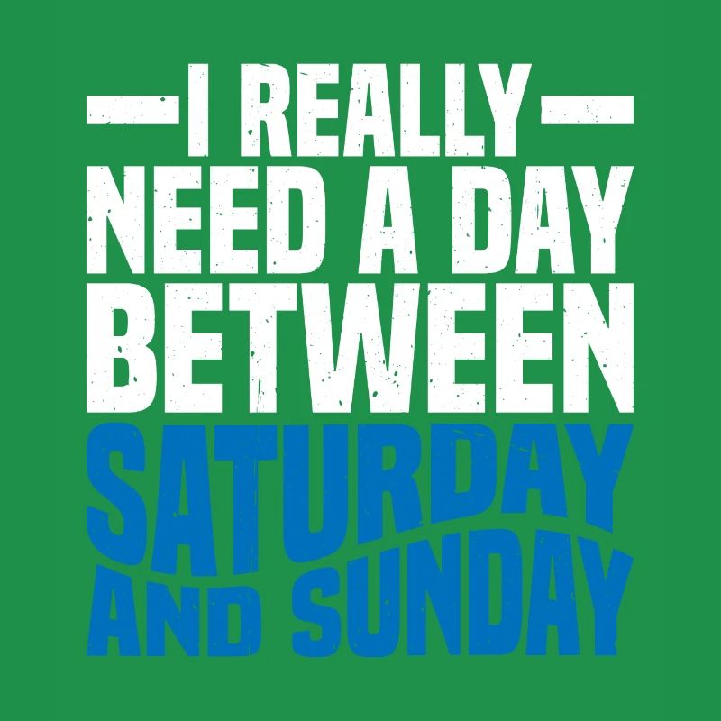 I Really Need A Day Between Saturday And Sunday 2