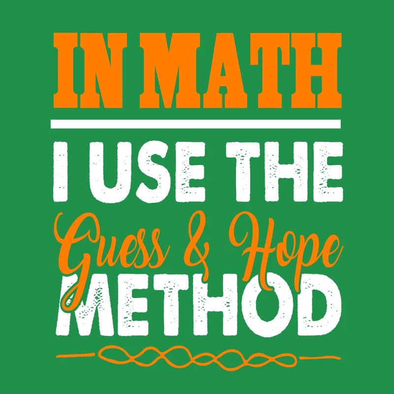 In Math I Use The Guess & Hope Method Funny Tee