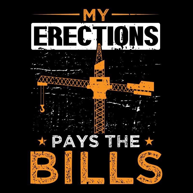 Kran Kranführer Kranich My Erections Pays Bills