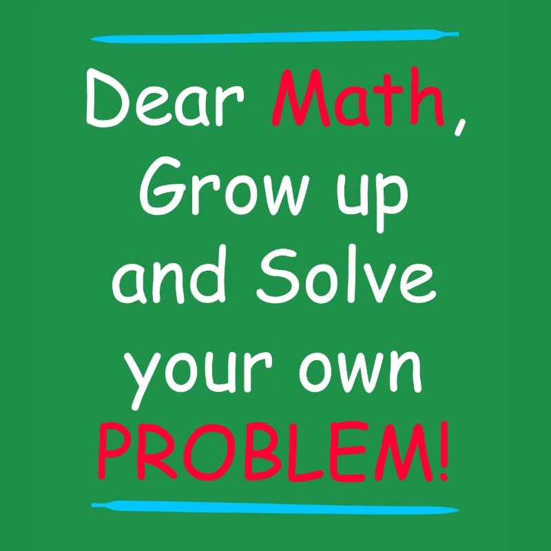 Math grow up and solve your own problem