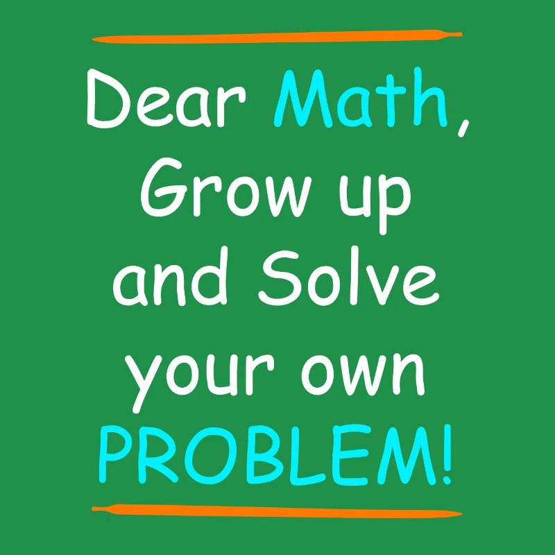 Mathe grow up and solve your own Problem