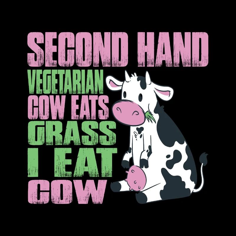 Second Hand Vegetarian, Cow Eats Grass, I Eat Cow