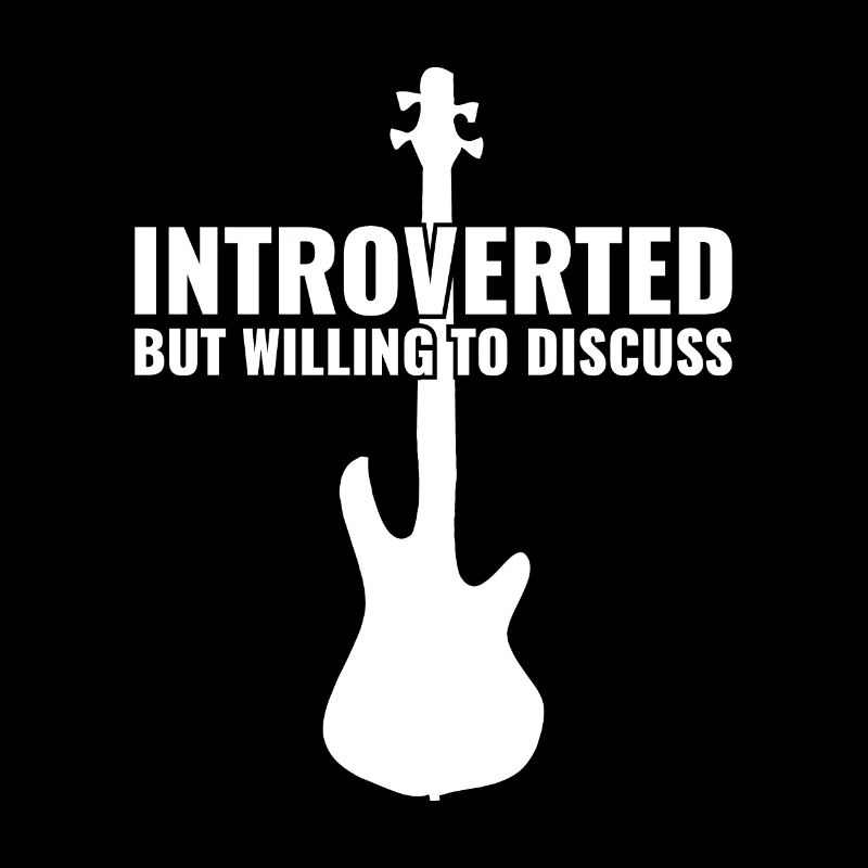 INTROVERTED BUT WILLING DISCUSS bass player