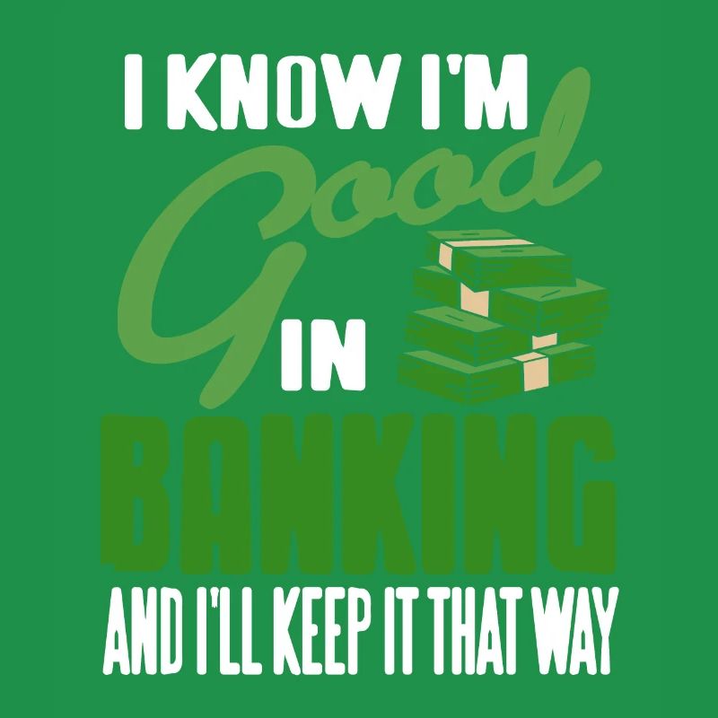 I Know I'm Good In Banking & I'll Keep It That Way