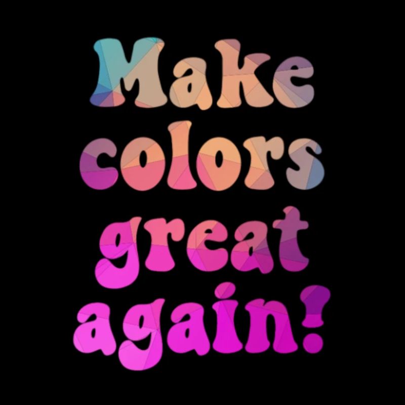 Make colors great again für eine bunte Welt