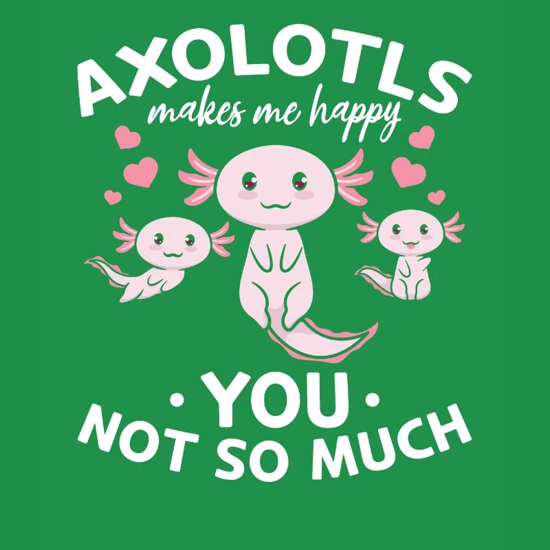 Axolotls me rend heureux vous pas tellement