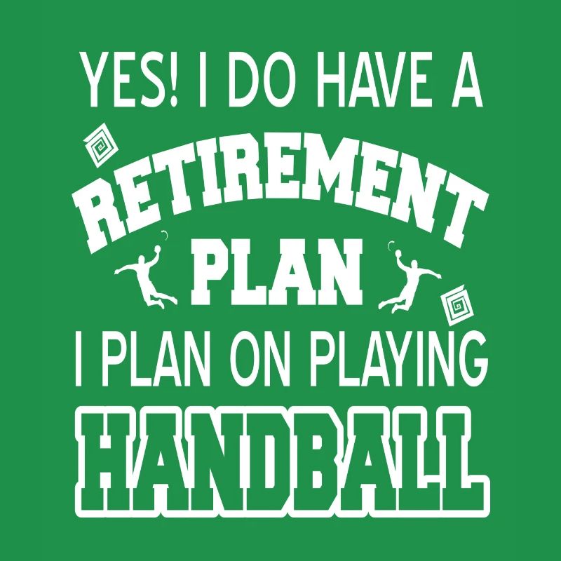 Have A Retirement Plan I Plan On Playing Handball