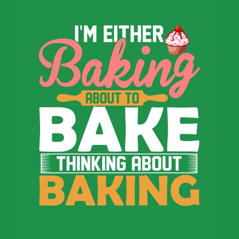 I'm Either Baking About To Bake Thinking About Bak