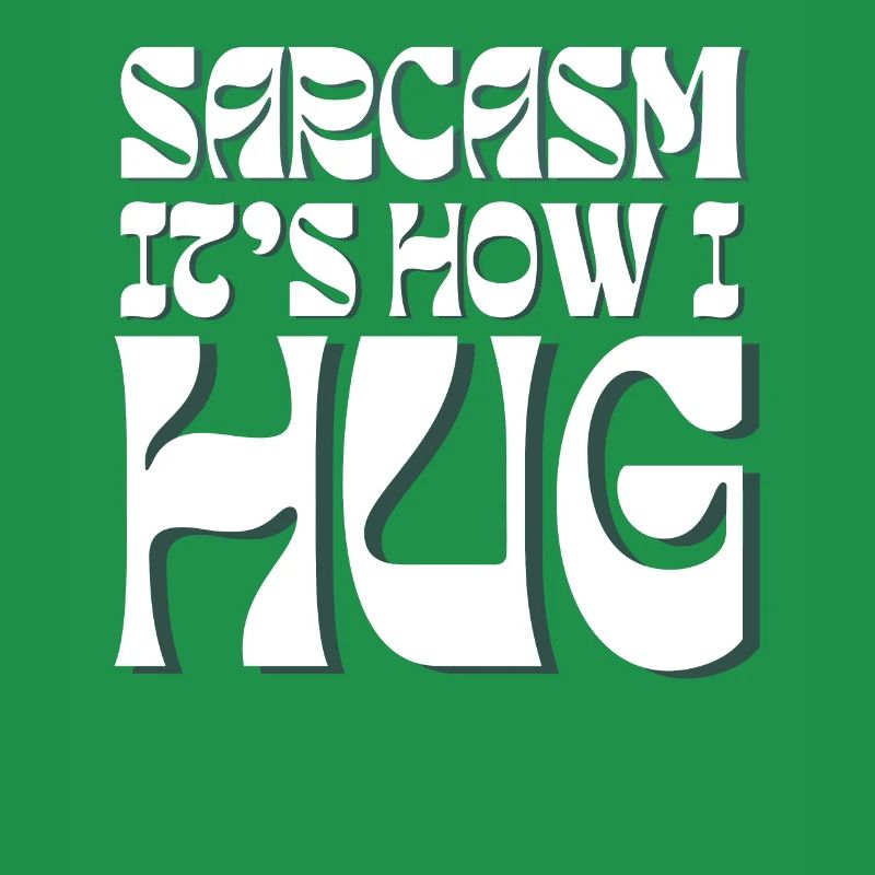Sarcasm It s How I Hug Funny Sarcastic Saying