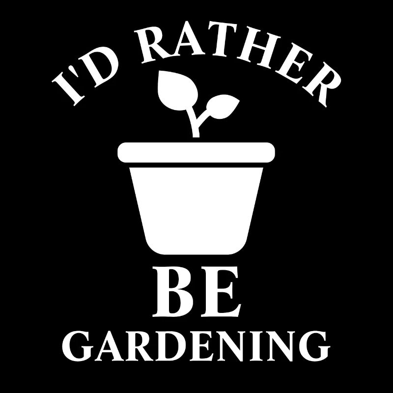 I'd Rather Be Gardening