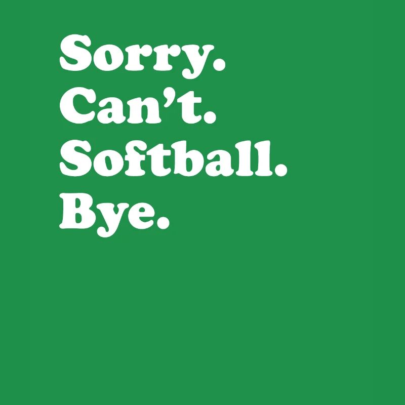 Sorry, Can’t Bye - Softball