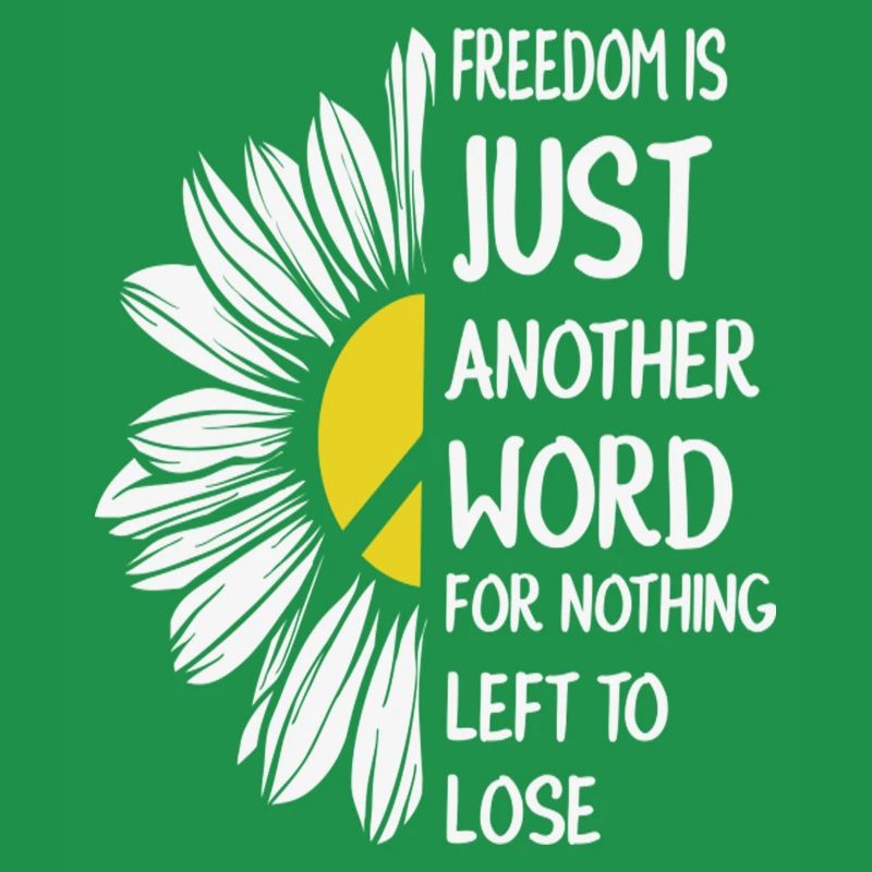 Freedom Is Just Another Word For Nothing Left Lose