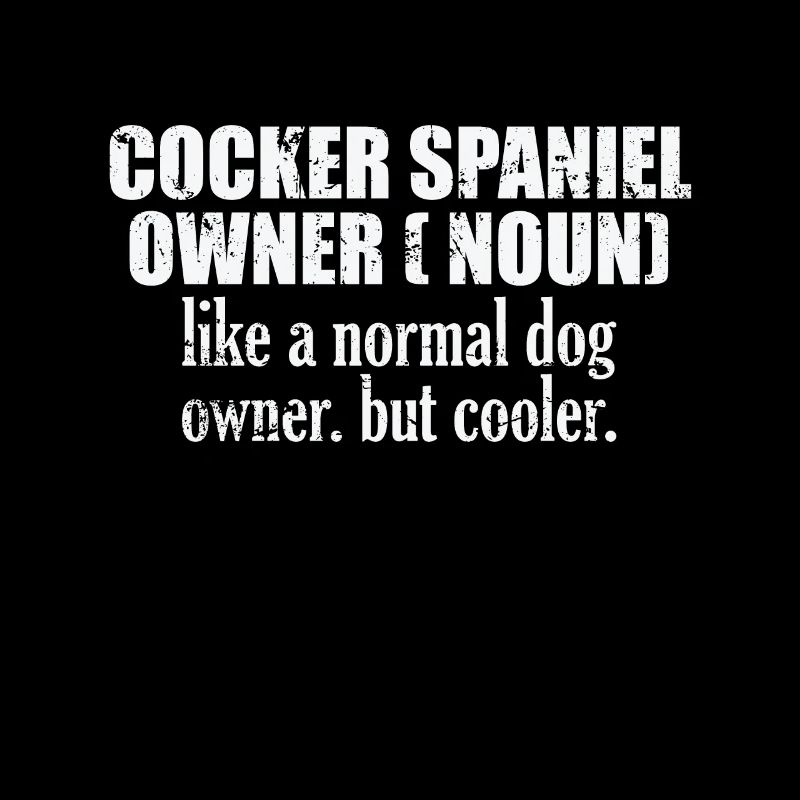 Cocker Spaniel Owner plus cool qu’un chien normal
