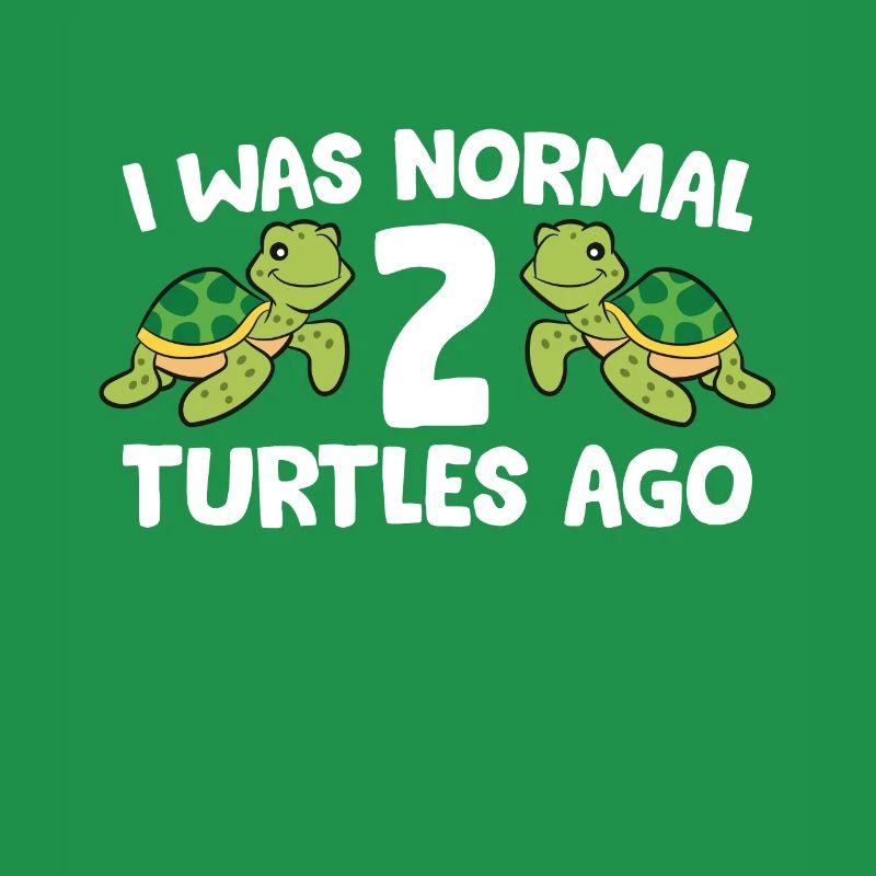 I Was Normal 2 Turtles Ago Funny Turtle Owner