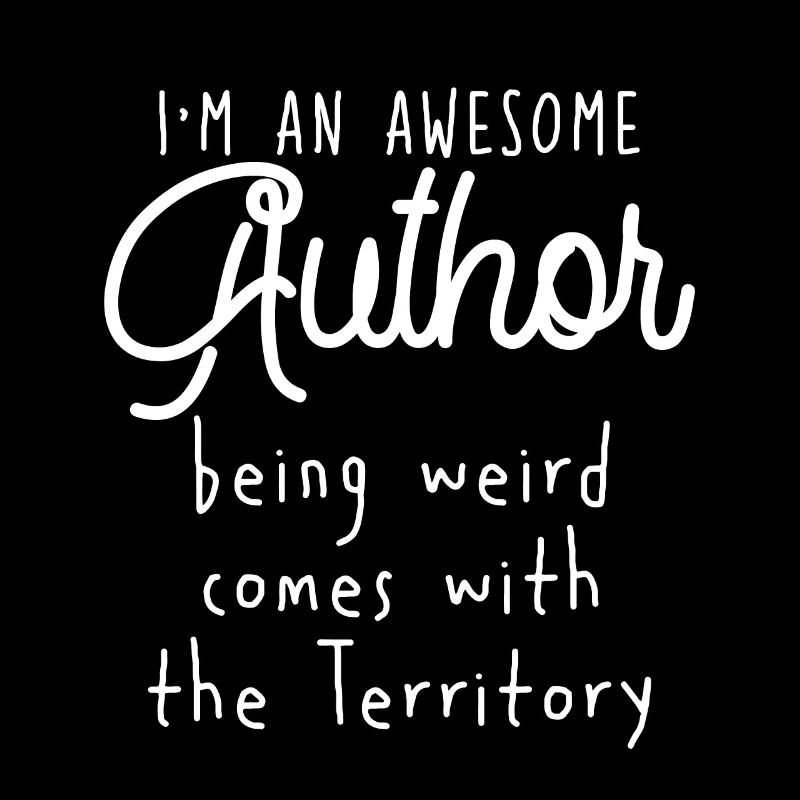 I'm An Author Being Weird Comes With Territory 4