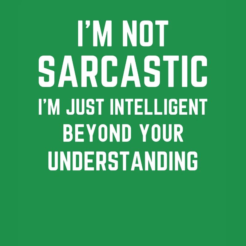 Ich bin nicht sarkastisch, ich bin nur intelligent lustig