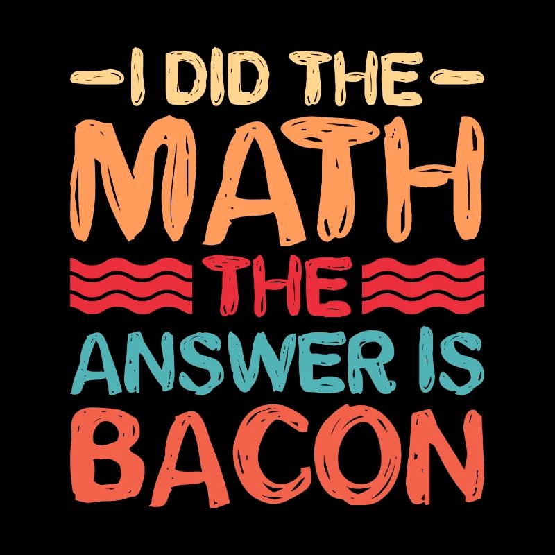 I did the math, the answer is bacon 5
