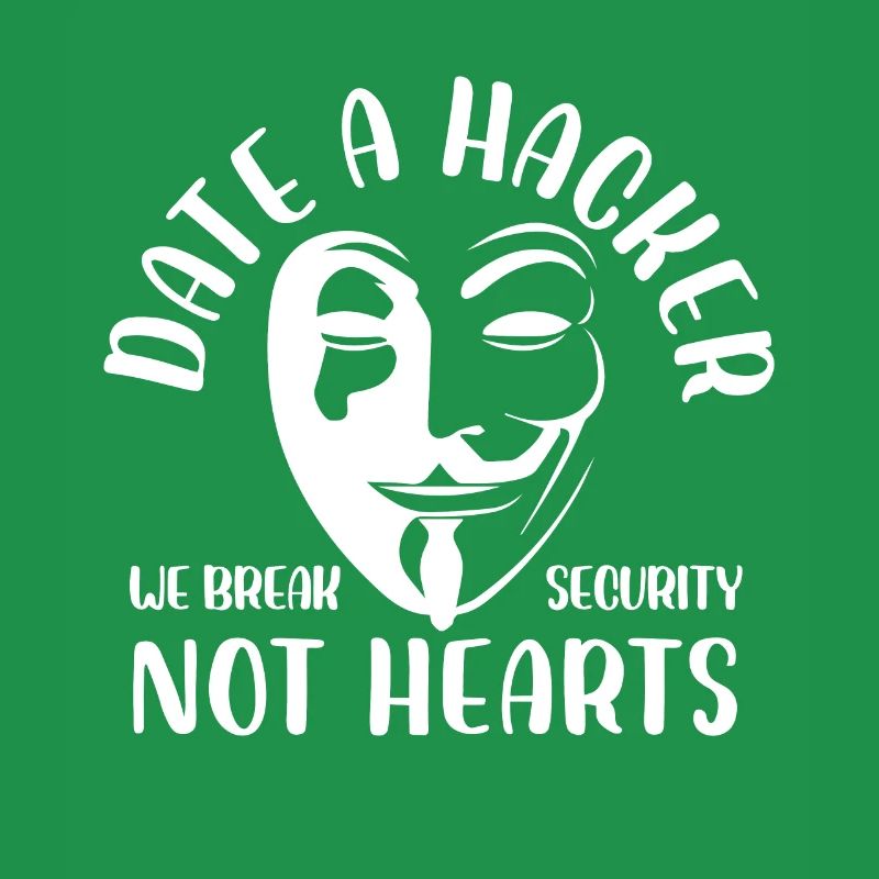 date a hacker we break security not hearts Design