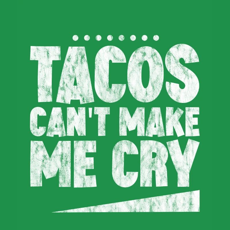 Tacos Can't Make Me Cry 3